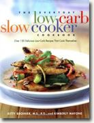 *The Everyday Low-Carb Slow Cooker Cookbook: Over 120 Delicious Low-Carb Recipes That Cook Themselves* by Kitty Broihier and Kimberly Mayone