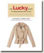 *The Lucky Guide to Mastering Any Style: How to Wear Iconic Looks and Make Them Your Own* by Kim France and Andrea Linett