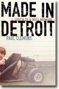 *Made in Detroit: A South of 8 Mile Memoir* by Paul Clemens