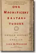 Buy *Our Magnificent Bastard Tongue: The Untold History of English* by John McWhorter online