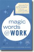 Magic Words @ Work: Powerful Phrases to Help You Conquer the Working World