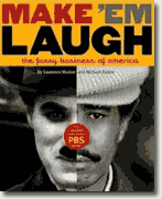 *Make 'Em Laugh: The Funny Business of America* by Michael Kantor and Laurence Maslon