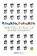 *Making Habits, Breaking Habits: Why We Do Things, Why We Don't, and How to Make Any Change Stick* by Jeremy Dean