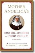 *Mother Angelica's Little Book of Life Lessons and Everyday Spirituality* by Raymond Arroyo