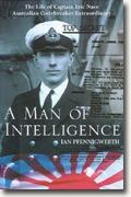 Buy *A Man of Intelligence: The Life of Captain Eric Nave, Australian Codebreaker Extraordinary* by Ian Pfennigwerth online