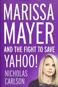 *Marissa Mayer and the Fight to Save Yahoo!* by Nicholas Carlson