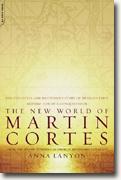The New World of Martin Cortes: The Evocative & Mysterious Story of Mexico's First Mesticza - Son of a conquistador
