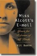 *Miss Alcott's E-Mail: Yours for Reforms of All Kinds* by Kit Bakke