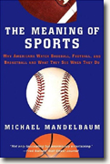 Buy *The Meaning Of Sports: Why Americans Watch Baseball, Football, and Basketball and What They See When They Do* online