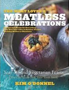 *The Meat Lover's Meatless Celebrations: Year-Round Vegetarian Feasts (You Can Really Sink Your Teeth Into)* by Kim O'Donnel