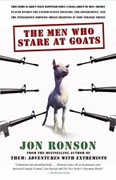 Buy *The Men Who Stare at Goats: What Happened When a Small Group of Men - Highly Placed Within the United States Military, the Government, and the Intelligence Services - Began Believing in Very Strange Things* online