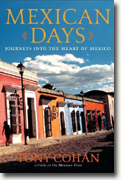 *Mexican Days: Journeys into the Heart of Mexico* by Tony Cohan