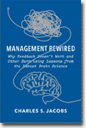 *Management Rewired: Why Feedback Doesn't Work and Other Surprising Lessons from the Latest Brain Science* by Charles S. Jacobs