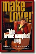 Buy *Make Love! The Bruce Campbell Way* by Bruce Campbell online