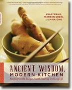 Buy *Ancient Wisdom, Modern Kitchen: Recipes from the East for Health, Healing, and Long Life* by Yuan Wang, Warren Sheir and Mika Ono online