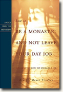 *How to Be a Monastic And Not Leave Your Day Job: An Invitation to Oblate Life* by Br. Benet Tvedten