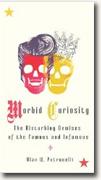 Buy *Morbid Curiosity: The Disturbing Demises of the Famous and Infamous* by Alan W. Petrucelli online