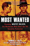 *Most Wanted: Pursuing Whitey Bulger, the Murderous Mob Chief the FBI Secretly Protected* by Thomas J. Foley and John Sedgwick