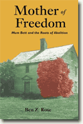 *Mother of Freedom: Mum Bett and the Roots of Abolition* by Ben Z. Rose