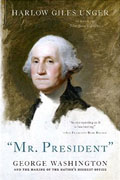 *Mr. President: George Washington and the Making of the Nation's Highest Office* by Harlow Giles Unger