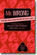 *Mr. Wrong: Real-Life Stories About the Men We Used to Love* by Harriet Brown, ed.