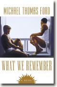 *What We Remember* by Michael Thomas Ford