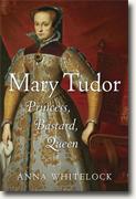 Buy *Mary Tudor: Princess, Bastard, Queen* by Anna Whitelock online