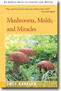 *Mushrooms, Molds, and Miracles* by Lucy Kavaler