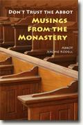 *Don't Trust the Abbot: Musings from the Monastery* by Jerome Kodell