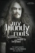 *My Bloody Roots: From Sepultura to Soulfly and Beyond* by Max Cavalera with Joel McIver