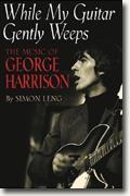Buy *While My Guitar Gently Weeps: The Music of George Harrison* by Simon Leng online