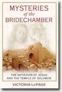 *Mysteries of the Bridechamber: The Initiation of Jesus and the Temple of Solomon* by Victoria LePage