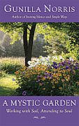 *A Mystic Garden: Working with Soil, Attending to Soul* by Gunilla Norris