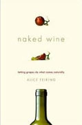 *Naked Wine: Letting Grapes Do What Comes Naturally* by Alice Feiring