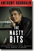 *The Nasty Bits: Collected Varietal Cuts, Useable Trim, Scraps, and Bones* by Anthony Bourdain