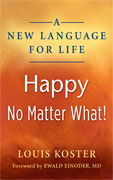 *A New Language for Life, Happy No Matter What!* by Dr. Louis Koster