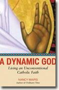 *A Dynamic God: Living an Unconventional Catholic Faith* by Nancy Mairs