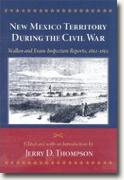 Buy *New Mexico Territory during the Civil War: Wallen and Evans Inspection Reports, 1862-1863* by Jerry D. Thompson online