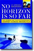 Buy *No Horizon Is So Far: Two Women and Their Extraordinary Journey Across Antarctica* online