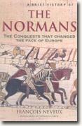 *A Brief History of the Normans: The Conquests That Changed the Face of Europe* by Francois Neveux