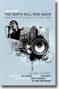 *The North Will Rise Again: Manchester Music City 1976-1996* by John Robb