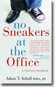 *No Sneakers at the Office: A Practical Handbook for the Business World* by Adam T. Scholl, MBA, JD