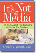 It's Not the Media: The Truth About Pop Culture's Influence on Children