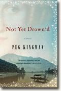*Not Yet Drown'd* by Peg Kingman