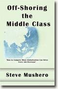 Buy *Off-Shoring the Middle Class: Managing White-Collar Job Migration to Asia* by Steve Mushero online