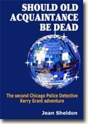 *Should Old Acquaintance Be Dead: Chicago Police Detective Kerry Grant #2* by Jean Sheldon