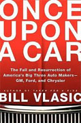 *Once Upon a Car: The Fall and Resurrection of America's Big Three Auto Makers--GM, Ford, and Chrysler* by Bill Vlasic