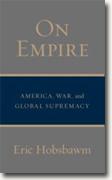 *On Empire: America, War, and Global Supremacy* by Eric Hobsbawm