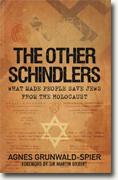 *The Other Schindlers: Why Some People Chose to Save Jews in the Holocaust* by Agnes Grunwald-Spier