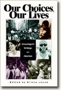 Buy *Our Choices, Our Lives: Unapologetic Writings on Abortion* online